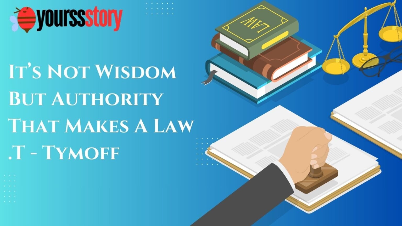 Its-Not-Wisdom-But-Authority-That-Makes-A-Law-.T-Tymoff.