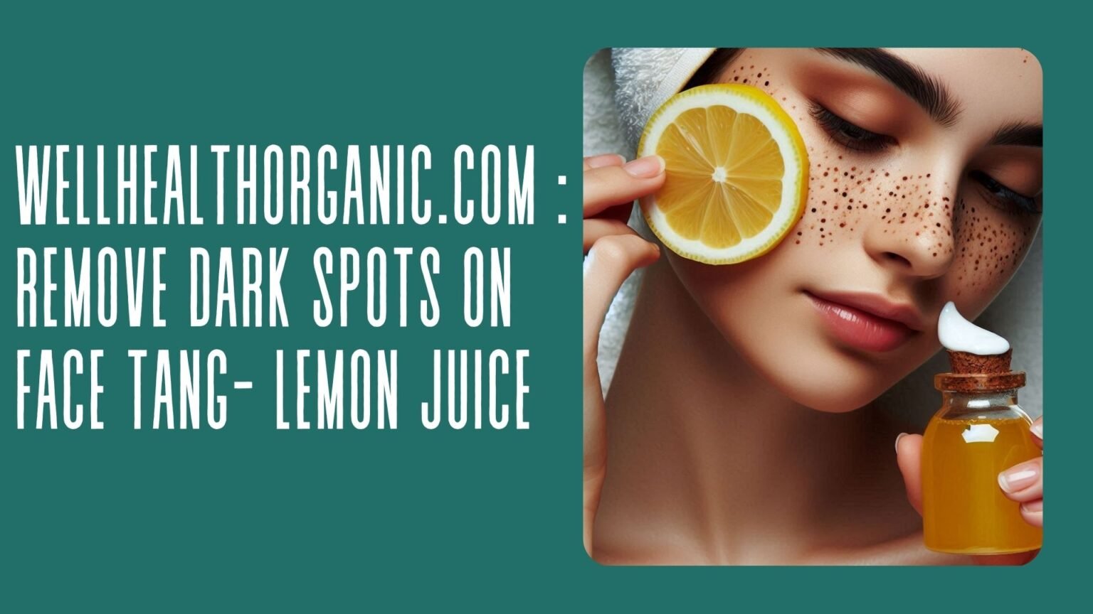 Wellhealthorganic.com Remove Dark Spots On Face Tang- Lemon Juice