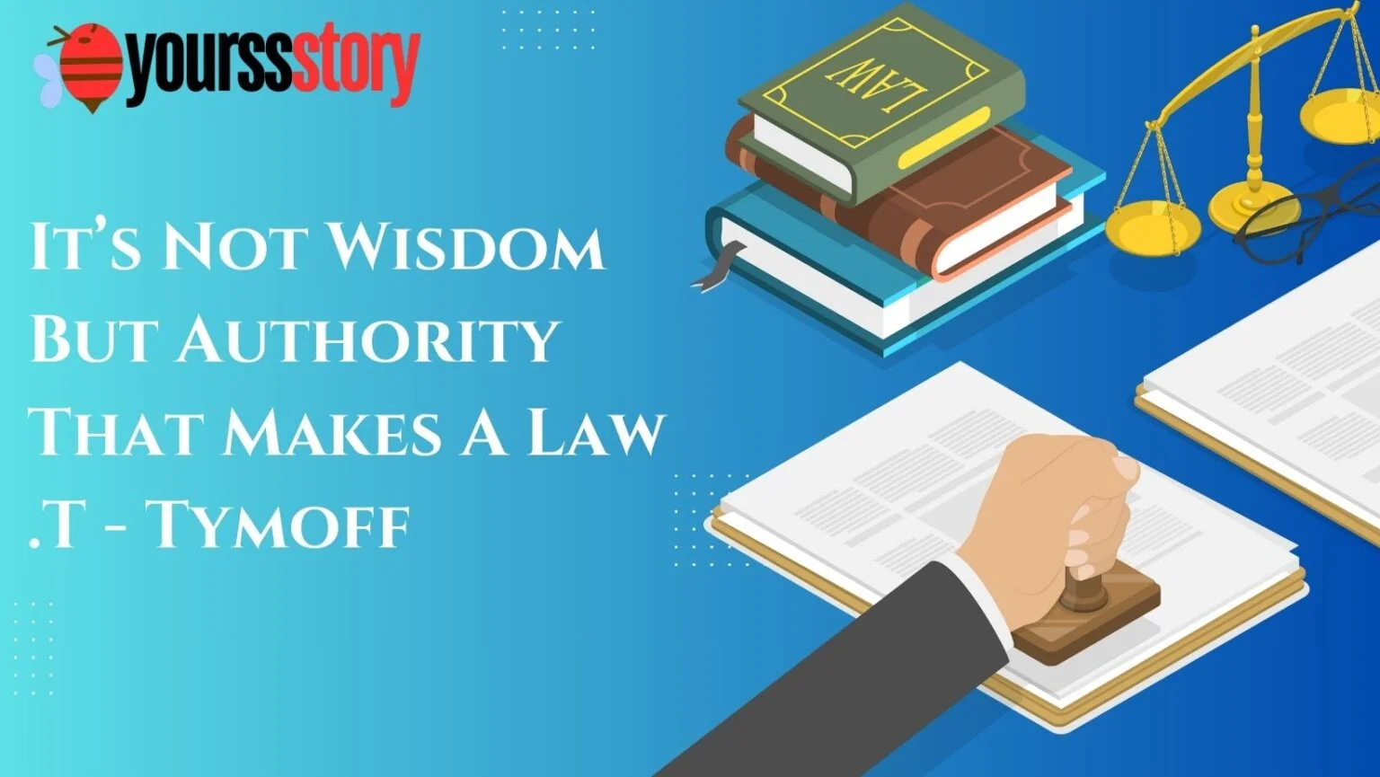 Its-Not-Wisdom-But-Authority-That-Makes-A-Law-.T-Tymoff.