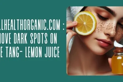 Wellhealthorganic.com Remove Dark Spots On Face Tang- Lemon Juice